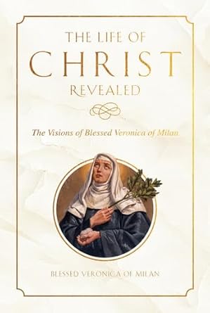The Life of Christ Revealed: The Visions of Blessed Veronica of Milan (HB) /  Robert Nixon (Author)