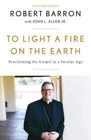 To Light a fire on earth / Robert Barron with John L Allen Jr (Paperback)