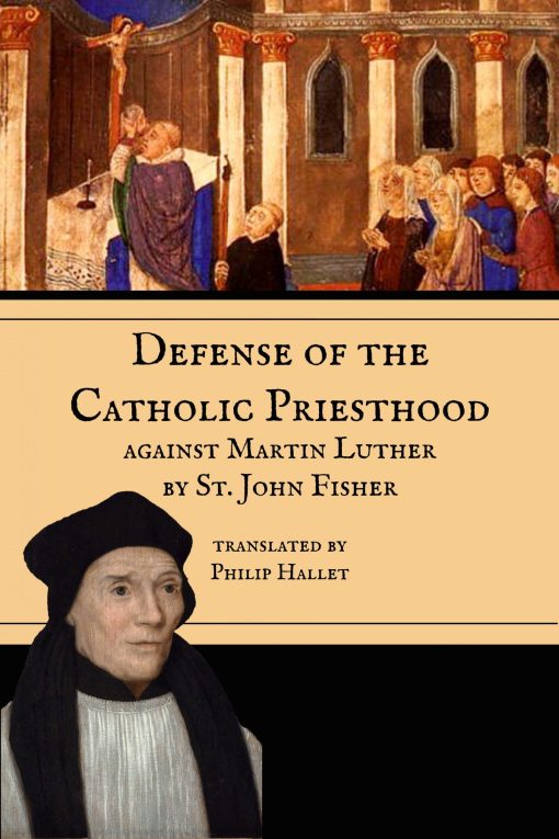 Defence of the Catholic Priesthood against Martin Luther / St John Fisher