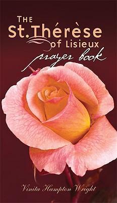 The St. Therese of Lisieux Prayer Book / Vinita Hampton Wright
