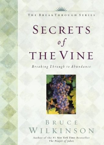 Secrets of the Vine: Breaking Through to Abundance / Bruce Wilkinson