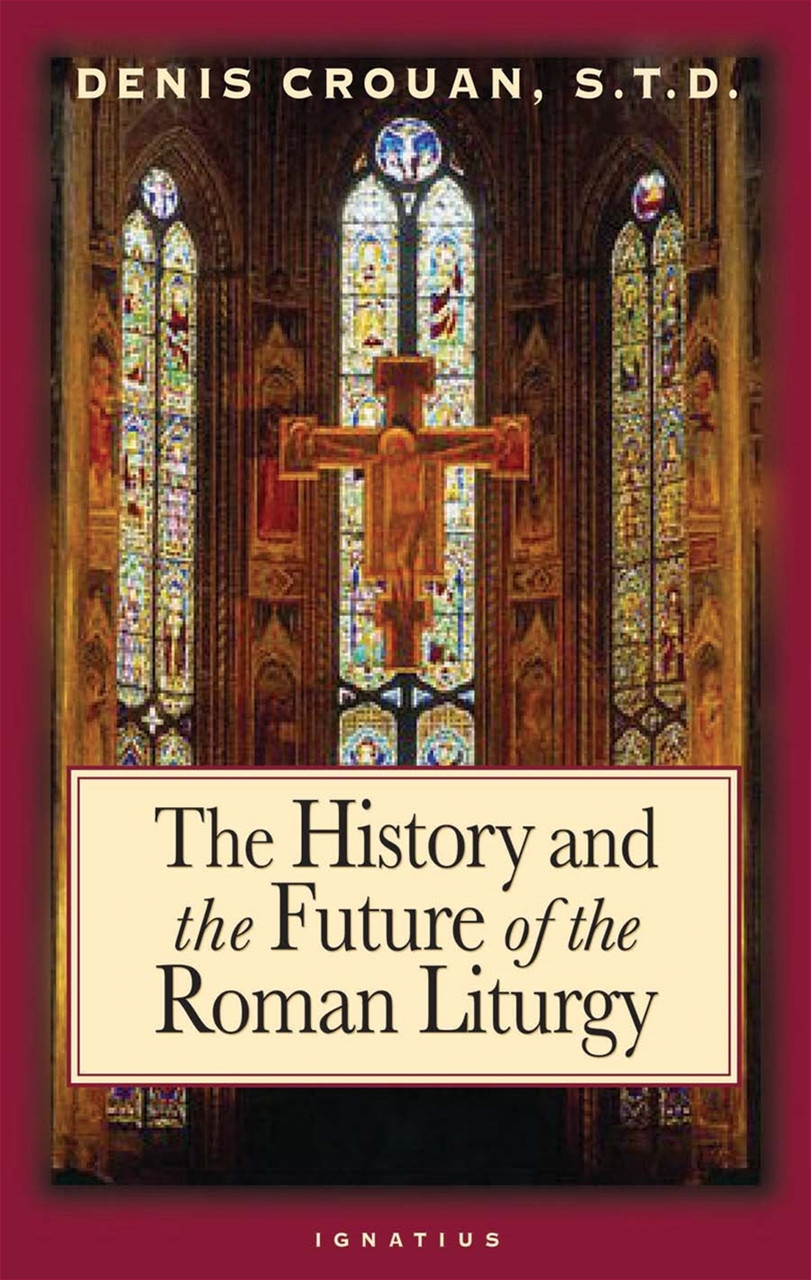 The History and the Future of the Roman Liturgy / Denis Crouan