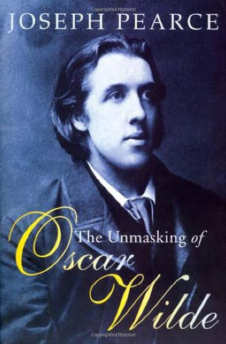 The Unmasking of Oscar Wilde / Joseph Pearce