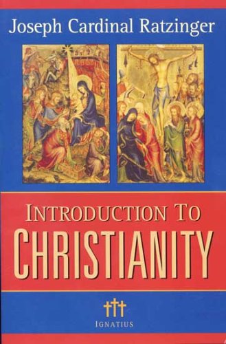 Introduction to Christianity / Joseph Cardinal Ratzinger (Pope Benedict XVI)
