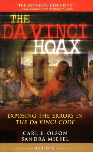 The Da Vinci Hoax: Exposing the Errors in the Da Vinci Code / Carl Olson & Sandra Miesel