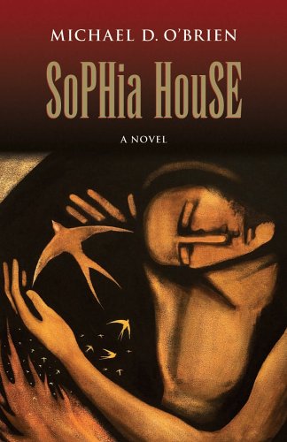 Sophia House: a Novel / Michael D. O'Brien