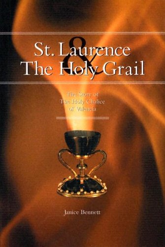 St Laurence & the Holy Grail: the Story of the Holy Chalice of Valencia / Janice Bennett