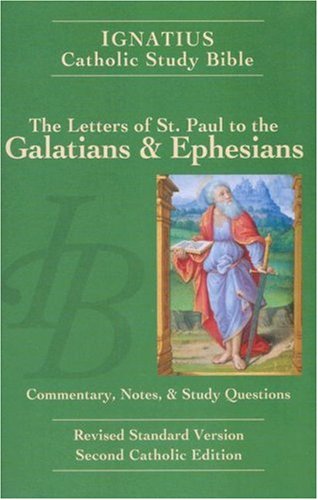 Ignatius Catholic Study Bible: The Letters of St Paul to the Galatians and Ephesians: with Introduction, Commentary, Notes & Study Questions / Scott Hahn & Curtis Mitch