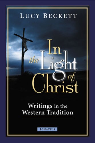 In the Light of Christ Writings in the Western Tradition / Lucy Beckett