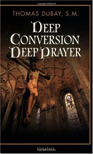 Deep Conversion, Deep Prayer / Fr Thomas Dubay