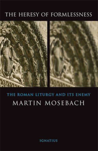 The Heresy of Formlessness: the Roman Liturgy and its Enemy / Martin Mosebach