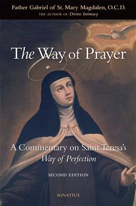 The Way of Prayer A Commentary on Saint Teresa's Way of Perfection / Father Gabriel