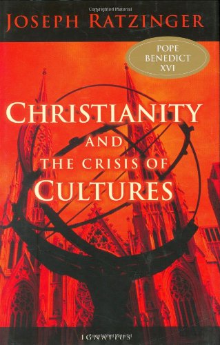 Christianity and the Crisis of Cultures / Joseph Ratzinger (Pope Benedict XVI)