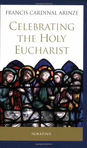 Celebrating the Holy Eucharist /  	Francis Cardinal Arinze