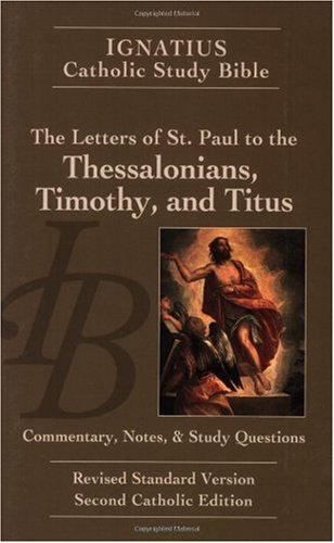 Ignatius Catholic Study Bible: The Letters of Saint Paul to the Thessalonians, Timothy, and Titus: with Introduction, Commentary, Notes & Study Questions / Scott Hahn & Curtis Mitch