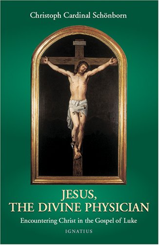 Jesus  the Divine Physician Reflections on the Gospel During the Year of Luke / Christoph SchoÌˆnborn