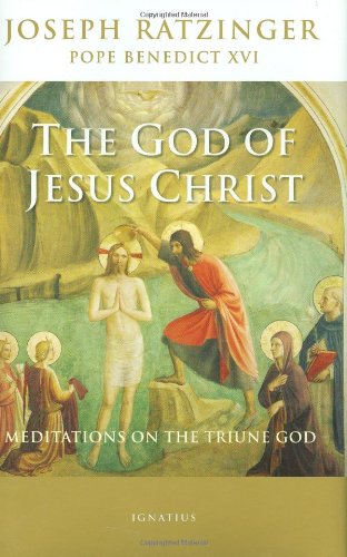 The God of Jesus Christ: Meditations on the Triune God / Joseph Cardinal Ratzinger (Pope Benedict XVI)