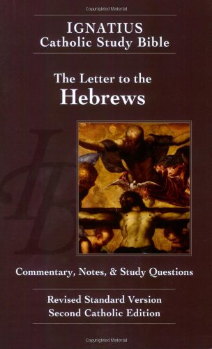 Ignatius Catholic Study Bible: The Letter to the Hebrews: with Introduction, Commentary, Notes & Study Questions / Scott Hahn & Curtis Mitch