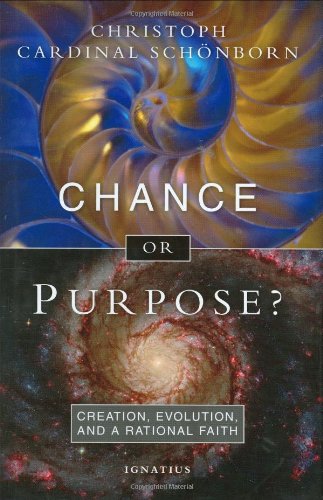 Chance or Purpose? Creation, Evolution and a Rational Faith / Christoph Cardinal Schoenborn