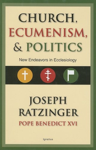 Church, Ecumenism, and Politics: New Endeavors in Ecclesiology / Joseph Ratzinger (Pope Benedict XVI)