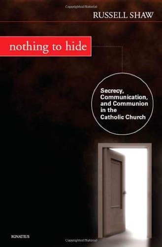 Nothing to Hide: Secrecy, Communication, and Communion in Catholic Church / Russell Shaw
