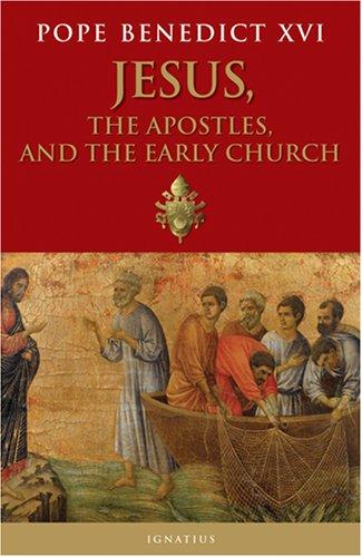 Jesus, the Apostles, and the Early Church / Pope Benedict XVI (Joseph Ratzinger)