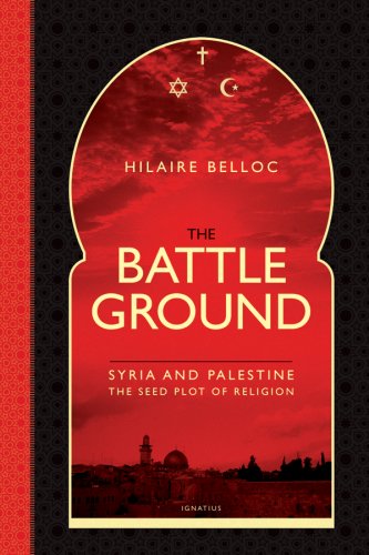 The Battleground: Syria and Palestine: the Seedplot of Religion / Hilaire Belloc