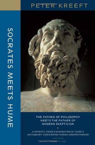 Socrates Meets Hume: the Father of Philosophy Meets the Father of Modern Skepticism: a Socratic Examination of An Enquiry Concerning Human Understanding / Peter Kreeft