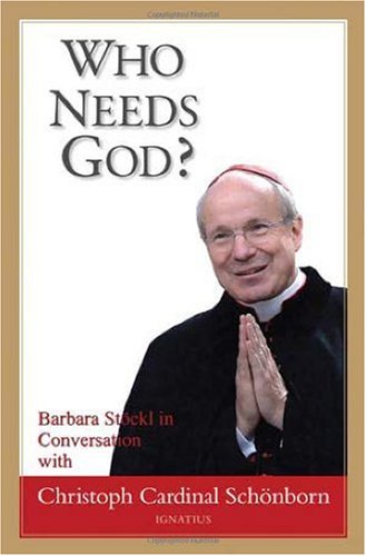 Who Needs God? / Christoph Cardinal Schonborn in conversation with Barbara StÃ¶ckl