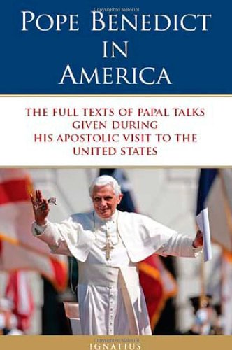 Pope Benedict in America: the Full Texts of Papal Talks Given During His Apostolic Visit to the United States / Pope Benedict XVI; Foreword by James V. Schall