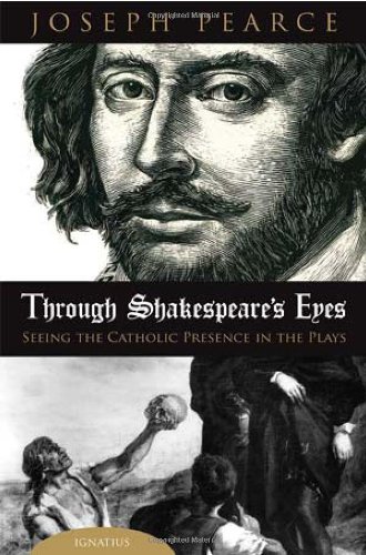 Through Shakespeare's Eyes: Seeing the Catholic Presence in the Plays / Joseph Pearce