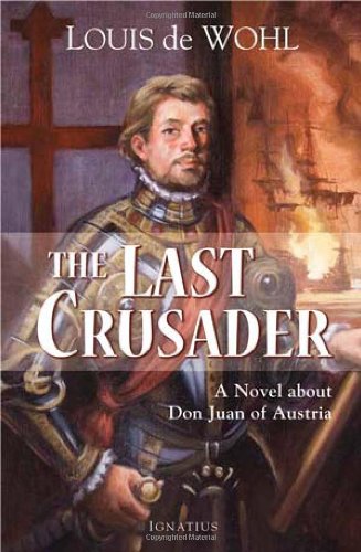 The Last Crusader: a Novel about Don Juan of Austria / Louis de Wohl
