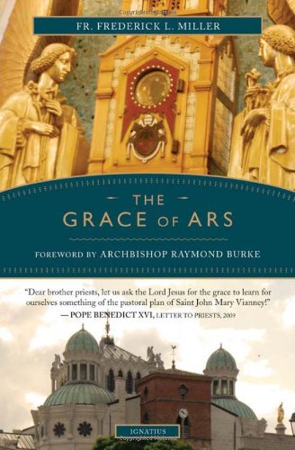 The Grace of Ars: Reflections on the Life and Spirituality of St. John Vianney / Frederick Miller