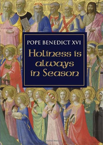 Holiness is Always in Season  / Pope Benedict XVI (Joseph Ratzinger)