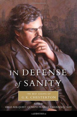 In Defense Of Sanity: The Best Essays of G.K. Chesterton / G.K. Chesterton