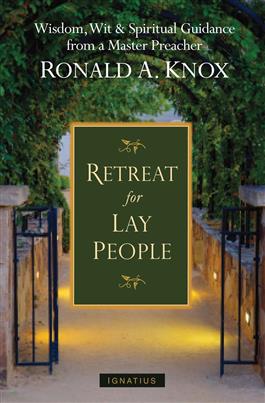Retreat for Lay People Spiritual Guidance for Christian Living / Fr. Ronald Knox