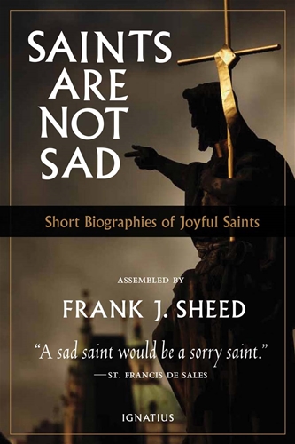 Saints Are Not Sad Short Biographies of Joyful Saints / Frank Sheed