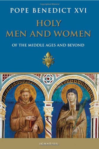 Holy Men and Women of the Middle Ages / Pope Benedict XVI (Joseph Ratzinger)