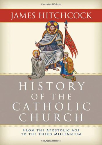 History of the Catholic Church From the Apostolic Age to the Third Millennium / James Hitchcock