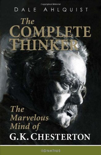The Complete Thinker The Marvelous Mind of G K Chesterton / Dale Ahlquist