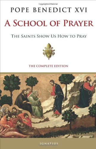 A School of Prayer: the Saints Show Us How to Pray / Pope Benedict XVI