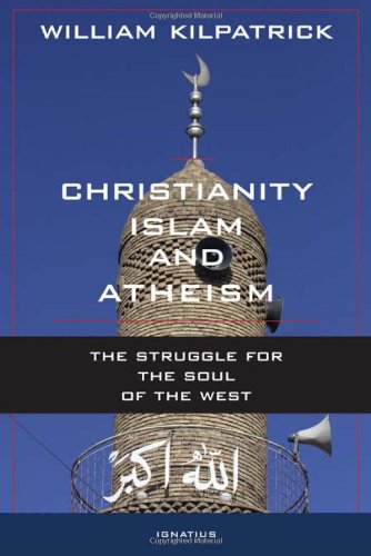 Christianity, Islam, and Atheism: the Struggle for the Soul of the West / William Kilpatrick
