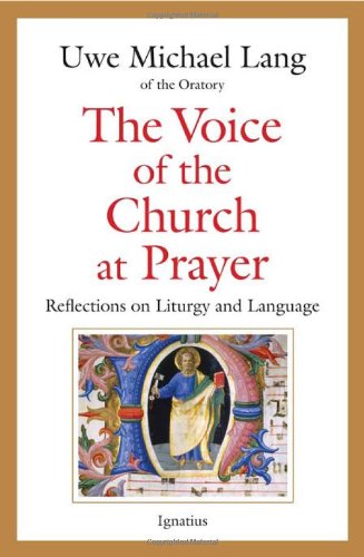 The Voice of the Church at Prayer: Reflections on Liturgy and Language / Fr Michael Lang