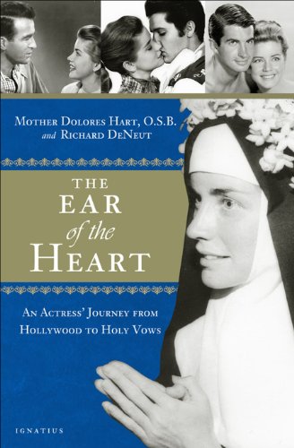 The Ear of the Heart: An Actress' Journey from Hollywood to Holy Vows HB / Mother Dolores Hart O.S.B. & Richard DeNeut