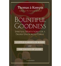 Bountiful Goodness: A Little Garden of Roses and the Valley of Lilies / Thomas A'Kempis