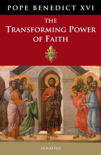 The Transforming Power of Faith / Pope Benedict XVI