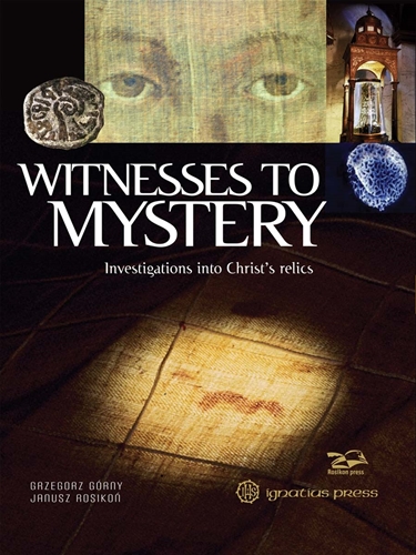 Witnesses to Mystery Investigations into Christ's Relics / Grzegorz Gorny, Janusz Rosikon