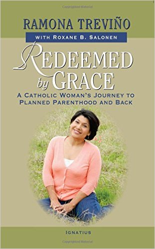 Redeemed by Grace:A Catholic Woman’s Journey to Planned Parenthood and Back/ Ramona Treviño