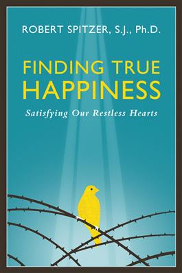 Finding True Happiness Satisfying Our Restless Hearts / Fr Robert Spitzer SJ