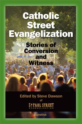 Catholic Street Evangelization Stories of Conversion and Witness /  Steve Dawson & Adam Janke